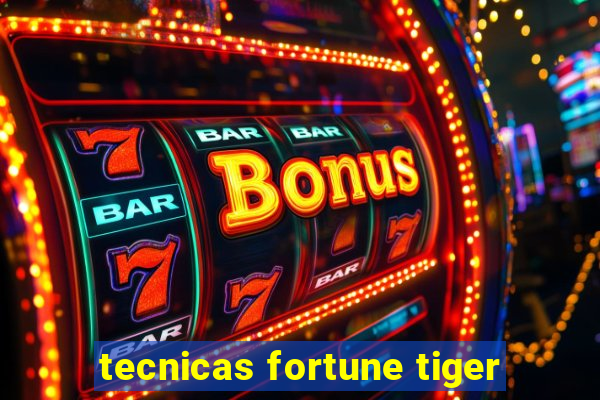 tecnicas fortune tiger